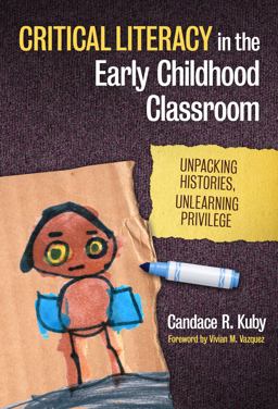 Critical Literacy in the Early Childhood Classroom Unpacking Histories, Unlearning Privilege  9780807754696 Front Cover