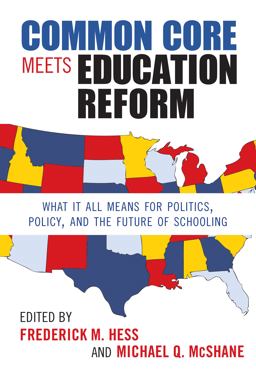 Common Core Meets Education Reform What It All Means for Politics, Policy, and the Future of Schooling  9780807754788 Front Cover