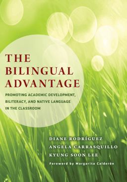 Bilingual Advantage Promoting Academic Development, Biliteracy, and Native Language in the Classroom  9780807755105 Front Cover