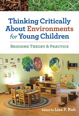 Thinking Critically about Environments for Young Children Bridging Theory and Practice  9780807755457 Front Cover