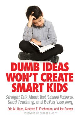 Dumb Ideas Won't Create Smart Kids Straight Talk about Bad School Reform, Good Teaching, and Better Learning  9780807755532 Front Cover