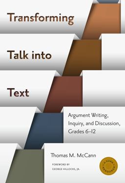 Transforming Talk into Text Argument Writing, Inquiry, and Discussion, Grades 6-12  9780807755884 Front Cover