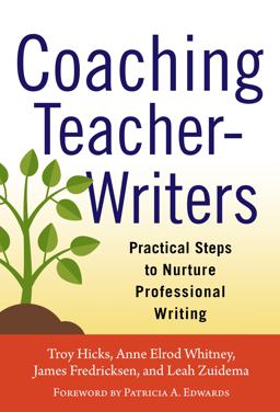 Coaching Teacher-Writers Practical Steps to Nurture Professional Writing  9780807755914 Front Cover