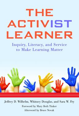 Activist Learner Inquiry, Literacy, and Service to Make Learning Matter  9780807755952 Front Cover