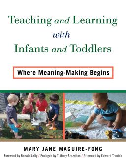 Teaching and Learning with Infants and Toddlers Where Meaning-Making Begins  9780807756195 Front Cover