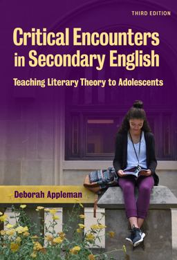 Critical Encounters in Secondary English Teaching Literary Theory to Adolescents 3rd 9780807756232 Front Cover