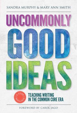 Uncommonly Good Ideas Teaching Writing in the Common Core Era  9780807756430 Front Cover