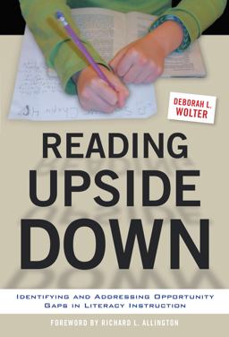 Reading Upside Down Identifying and Addressing Opportunity Gaps in Literacy Instruction  9780807756652 Front Cover