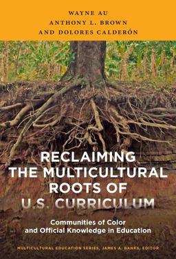 Reclaiming the Multicultural Roots of U. S. Curriculum Communities of Color and Official Knowledge in Education  9780807756782 Front Cover