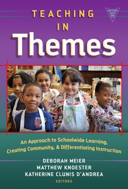 Teaching in Themes An Approch to Schoolwide Learning, Creating Community, and Differentiating Instruction  9780807756997 Front Cover