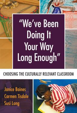 "We've Been Doing It Your Way Long Enough" Choosing the Culturally Relevant Classroom  9780807757178 Front Cover
