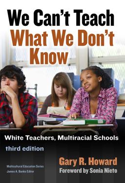 We Can't Teach What We Don't Know White Teachers, Multiracial Schools 3rd 9780807757314 Front Cover