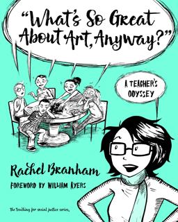 "What's So Great about Art, Anyway?" A Teacher's Odyssey  9780807757321 Front Cover
