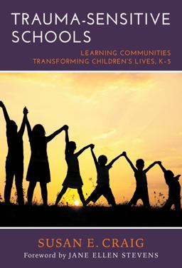 Trauma-Sensitive Schools Learning Communities Transforming Children's Lives, K-5  9780807757451 Front Cover