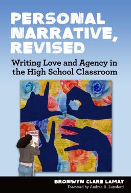 Personal Narrative, Revised Writing Love and Agency in the High School Classroom  9780807758083 Front Cover
