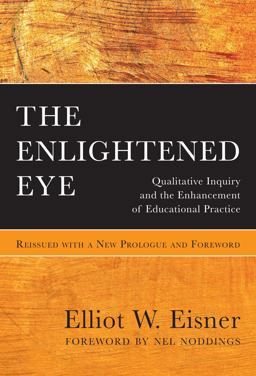 Enlightened Eye Qualitative Inquiry and the Enhancement of Educational Practice  9780807758243 Front Cover