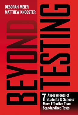 Beyond Testing Seven Assessments of Students and Schools More Effective Than Standardized Tests  9780807758526 Front Cover