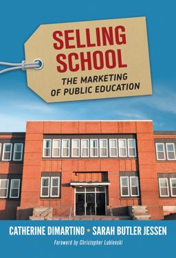 Selling School The Marketing of Public Education  9780807758885 Front Cover