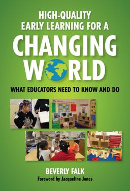 High-Quality Early Learning for a Changing World What Educators Need to Know and Do  9780807759400 Front Cover
