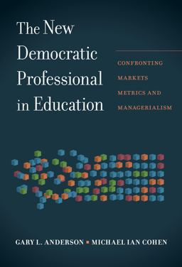 New Democratic Professional in Education Confronting Markets, Metrics, and Managerialism  9780807759424 Front Cover