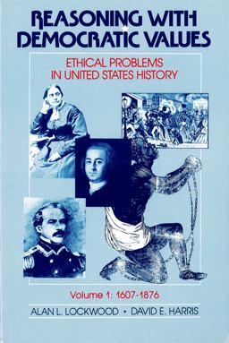 Reasoning with Democratic Values : Ethical Problems in United States History, 1607-1876  9780807760949 Front Cover