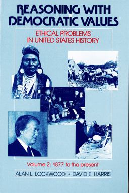 Reasoning with Democratic Values : Ethical Problems in United States History, 1877 to Present  9780807760956 Front Cover