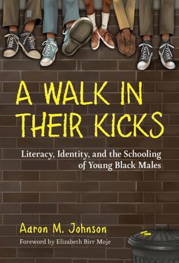 Walk in Their Kicks Literacy, Identity, and the Schooling of Young Black Males  9780807761052 Front Cover