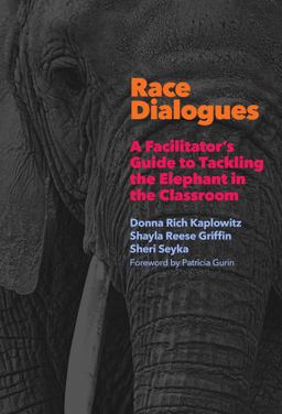 Race Dialogues A Facilitator's Guide to Tackling the Elephant in the Classroom  9780807761304 Front Cover