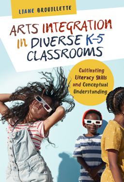 Arts Integration in Diverse K–5 Classrooms: Cultivating Literacy Skills and Conceptual Understanding  9780807761571 Front Cover