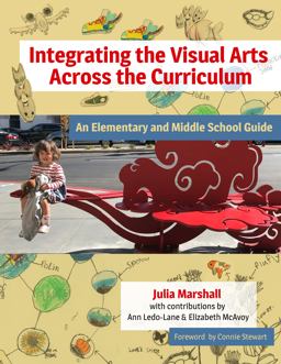 Integrating the Visual Arts Across the Curriculum An Elementary and Middle School Guide  9780807761908 Front Cover