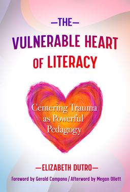 Vulnerable Heart of Literacy Centering Trauma As Powerful Pedagogy  9780807763124 Front Cover