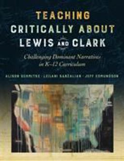 Teaching Critically about Lewis and Clark Challenging Dominant Narratives in K-12 Curriculum  9780807763704 Front Cover