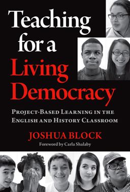 Teaching for a Living Democracy Project-Based Learning in the English and History Classroom  9780807764169 Front Cover