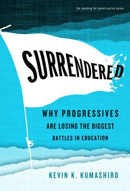 Surrendered: Why Progressives Are Losing the Biggest Battles in Education  9780807764602 Front Cover