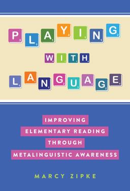 Playing with Language Improving Elementary Reading Through Metalinguistic Awareness  9780807765043 Front Cover