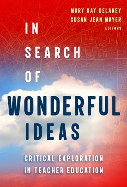 In Search of Wonderful Ideas Critical Exploration in Teacher Education  9780807765180 Front Cover