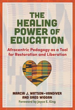 Healing Power of Education Afrocentric Pedagogy As a Tool for Restoration and Liberation  9780807765364 Front Cover