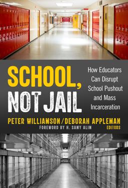 School, Not Jail How Educators Can Disrupt School Pushout and Mass Incarceration  9780807765487 Front Cover