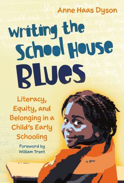 Writing the School House Blues Literacy, Equity, and Belonging in a Child's Early Schooling  9780807765777 Front Cover