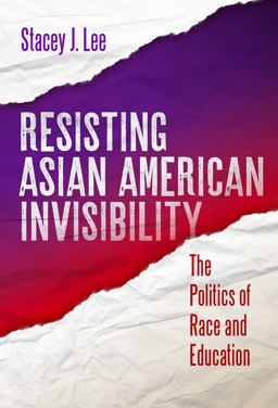 Resisting Asian American Invisibility The Politics of Race and Education  9780807767443 Front Cover