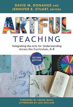 Artful Teaching Integrating the Arts for Understanding Across the Curriculum, K-8 2nd 9780807769249 Front Cover