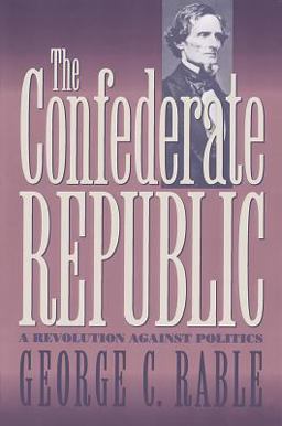 Confederate Republic A Revolution Against Politics  9780807821442 Front Cover