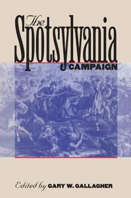 The Spotsylvania Campaign The Spotsylvania Campaign