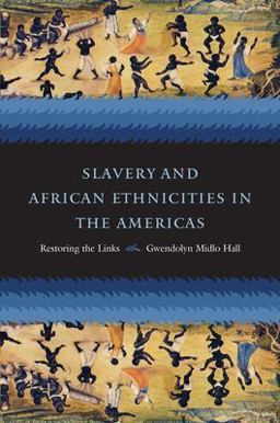 Slavery and African Ethnicities in the Americas Restoring the Links  9780807829738 Front Cover