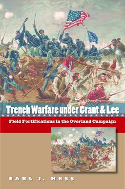 Trench Warfare under Grant and Lee Field Fortifications in the Overland Campaign  9780807831540 Front Cover
