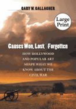 Causes Won, Lost, and Forgotten How Hollywood and Popular Art Shape What We Know about the Civil War  9780807832066 Front Cover