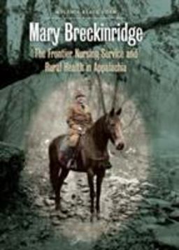 Mary Breckinridge The Frontier Nursing Service and Rural Health in Appalachia  9780807832110 Front Cover