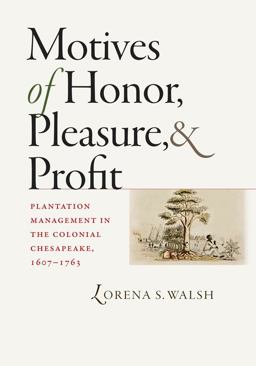 Motives of Honor, Pleasure, and Profit Plantation Management in the Colonial Chesapeake, 1607-1763  9780807832349 Front Cover