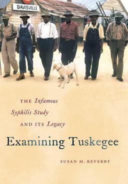 Examining Tuskegee The Infamous Syphilis Study and Its Legacy  9780807833100 Front Cover