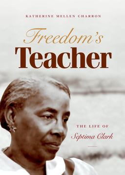Freedom's Teacher The Life of Septima Clark  9780807833322 Front Cover